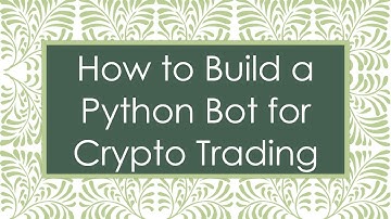 How to Build a Python Bot for Crypto Trading