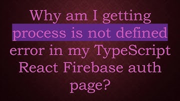 Why am I getting process is not defined error in my TypeScript React Firebase auth page?