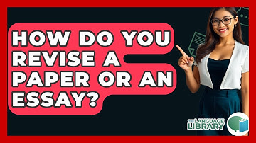How Do You Revise A Paper Or An Essay? - The Language Library