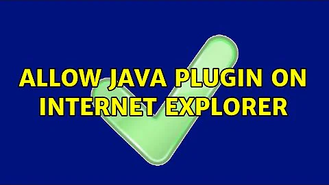 allow java plugin on internet explorer (2 Solutions!!)
