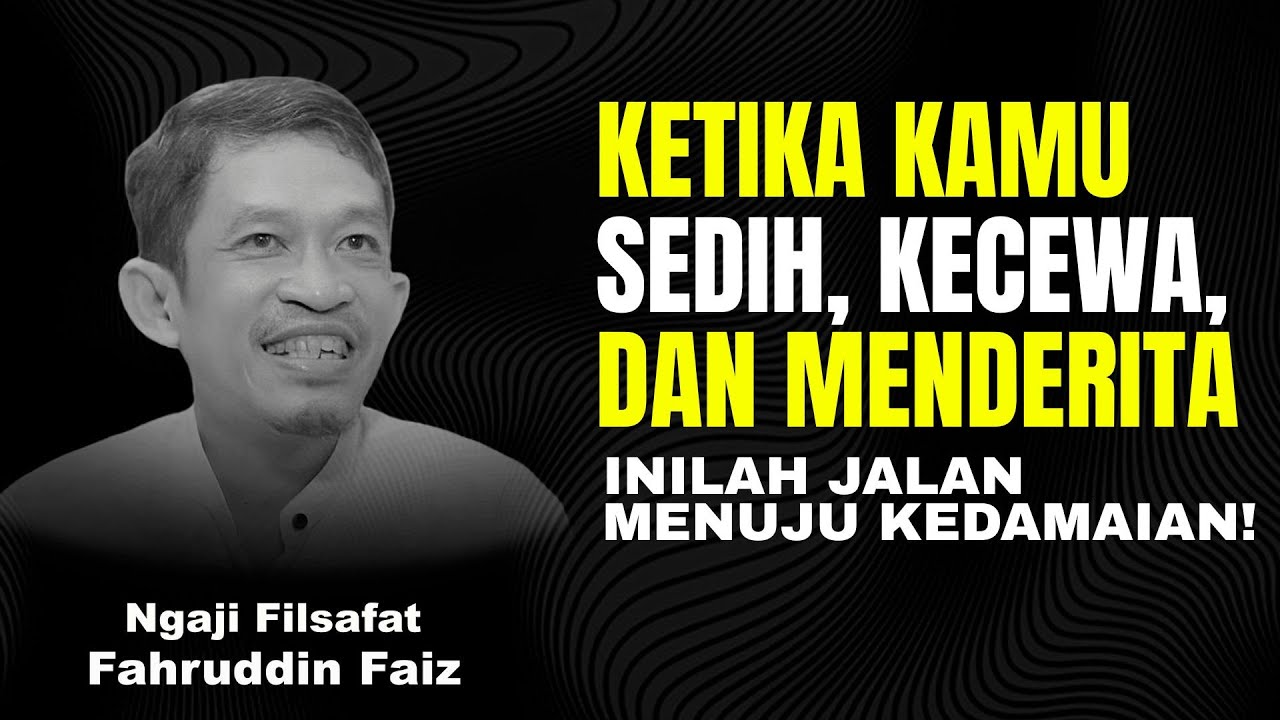 Saat Kamu Sedih, Kecewa, dan Lelah dengan Hidup | Ngaji filsafat - Dr Fahruddin Faiz