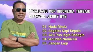 Lima Lagu Pop Terbaik || Cipt/Voc: Jerry BTN.