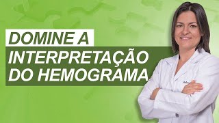 Casos clínicos para você dominar a interpretação do Hemograma