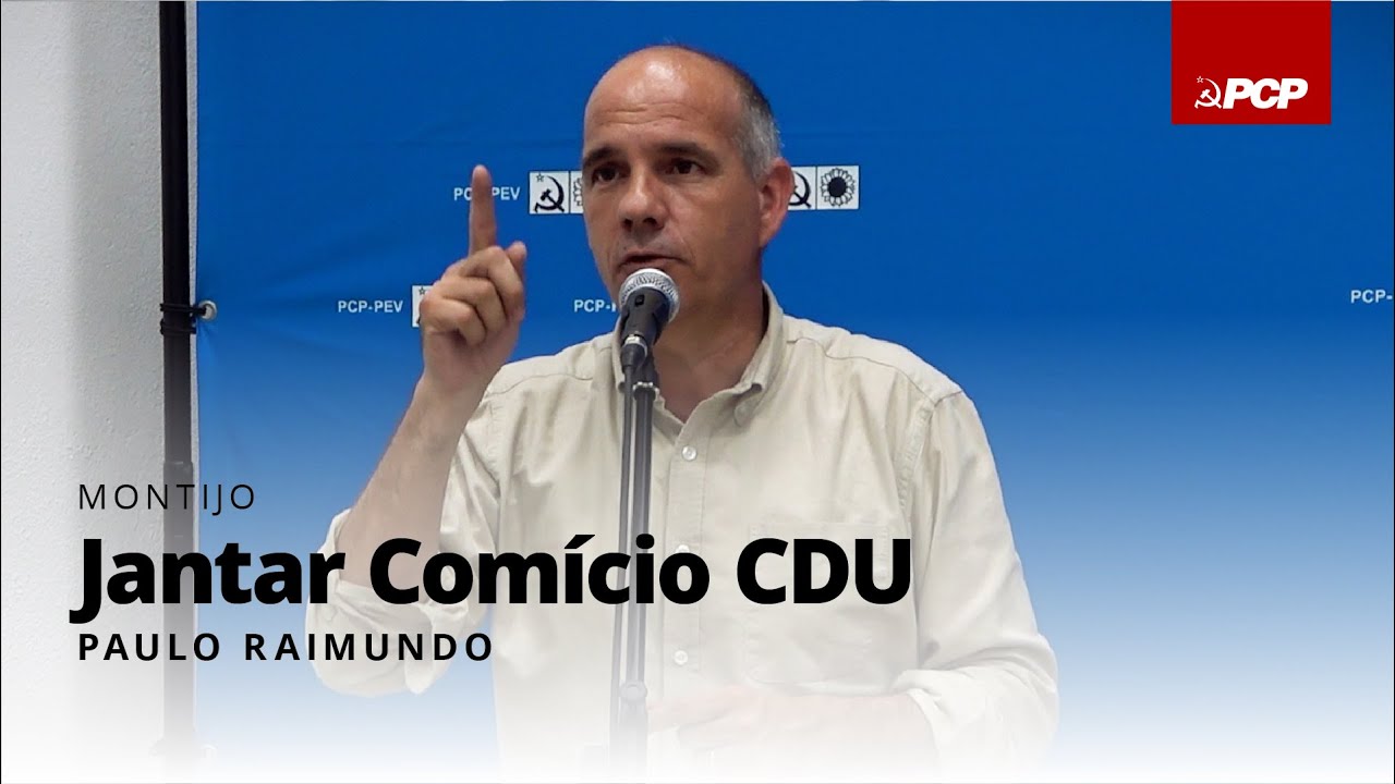 Paulo Raimundo: Jantar Comício CDU no Montijo