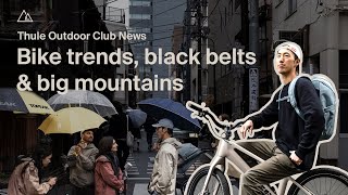 Thule Outdoor Club News Ep. 2 – Japan Bike Trends, Everest Floods & Sea Otter Classic