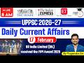 Daily Current Affairs 2026 | Current Affairs Today 17 February Current Affairs for UPPCS &amp; RO/ARO