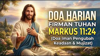 Doa Harian | Firman Tuhan Markus 11 : 24 (Doa Iman Pengubah Keadaan &amp; Mujizat)