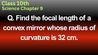 Find the focal length of a convex mirror whose radius of curvature is 32 cm.