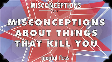 Misconceptions about Things that Kill You - mental_floss on YouTube (Ep. 37) | Mental Floss