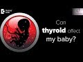 Can thyroid during pregnancy affect baby|Thyroid Effects on Baby in Pregnancy-Dr.Shefali Tyagi of C9