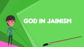 What is God in Jainism? Explain God in Jainism, Define God in Jainism, Meaning of God in Jainism