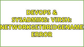 Celebrity DevOps & SysAdmins: virsh: networkGetBridgeName error Profile