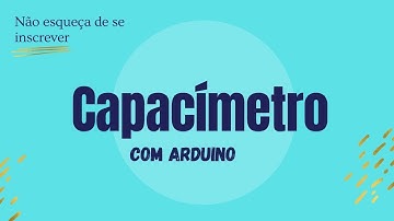 CAPACÍMETRO com Arduino UNO (Faça você mesmo - DIY)