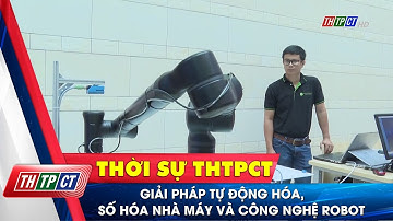 Giải pháp tự động hóa, số hóa nhà máy và công nghệ robot | Cần Thơ TV