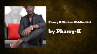 Pharry-K Glorious Riddim 2015 Audio