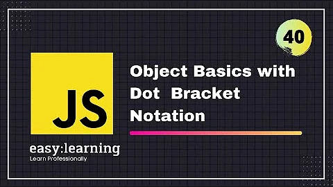 JavaScript for Beginners A -Z #40 | Object Basics with Dot Bracket Notation - Objects
