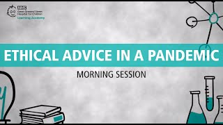 Ethical Advice in a Pandemic (Morning Session)