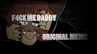 F4CK ME DADDY - ORIGINAL MEME