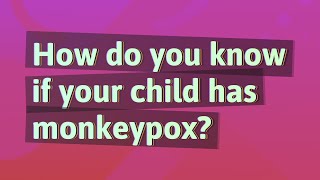 How do you know if your child has monkeypox?