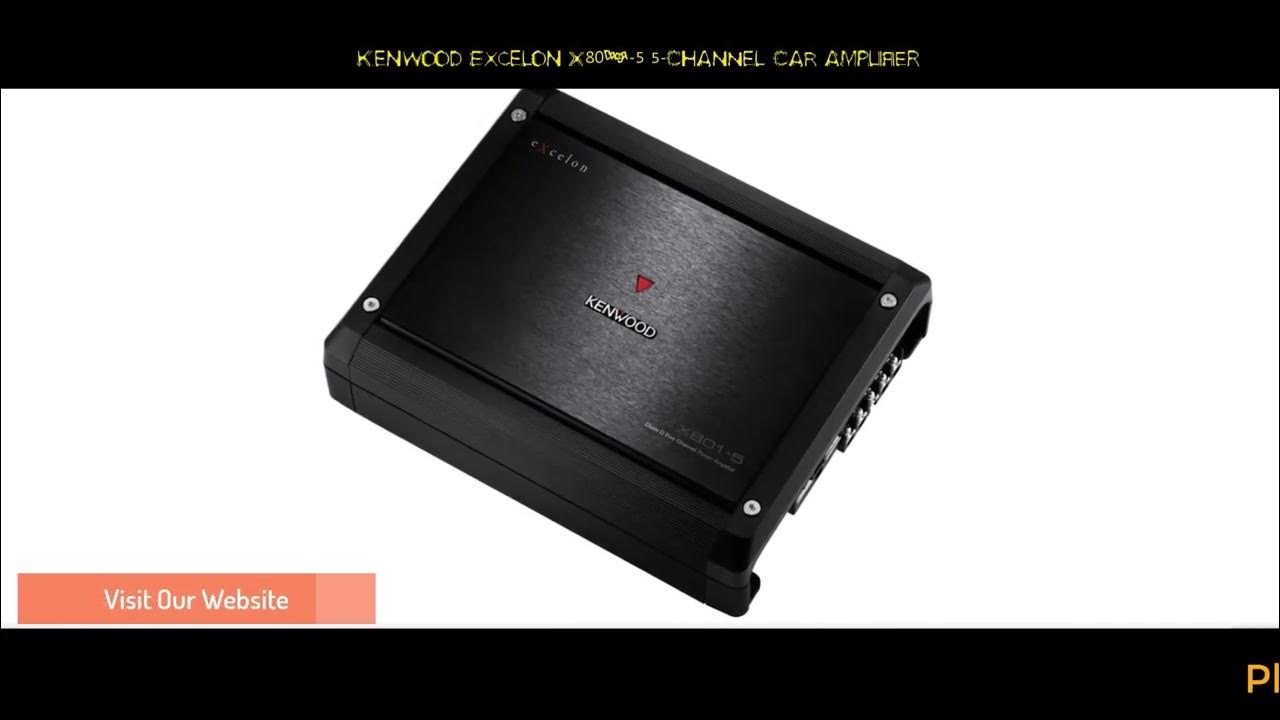 Kenwood Excelon X801 5 5 Channel Car Amplifier Review and Buying Guide