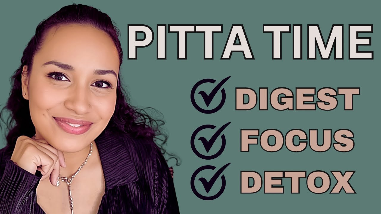 OPTIMISING PITTA TIME for DIGESTION, FOCUS, and DETOXIFICATION (Ayurvedic Clock)