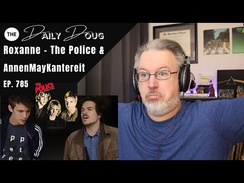 Roxanne: The Police and AnnenMayKantereit (AMK) | The Daily Doug compares/reacts | Episode 785