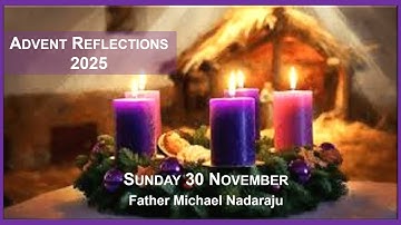 Advent, 1st Sunday of Advent 2025 [audio reflection] -  Father Michael Nadaraju, Parish Priest