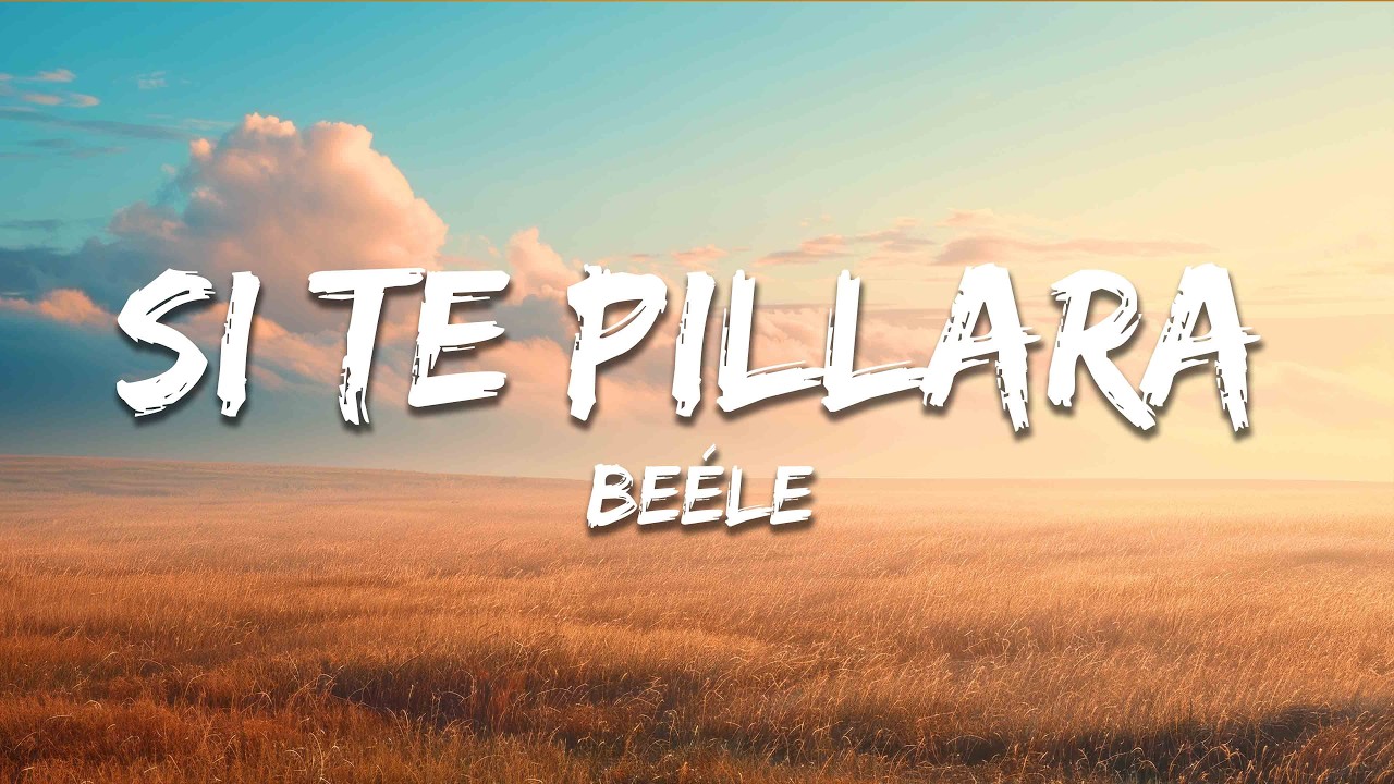 Beéle - si te pillara (Letra/Lyrics)