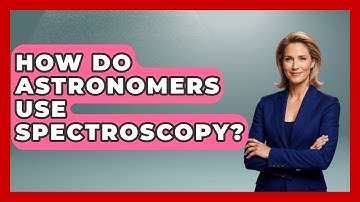 How Do Astronomers Use Spectroscopy? - Chemistry For Everyone