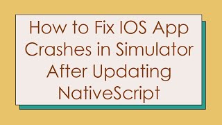 How to Fix IOS App Crashes in Simulator After Updating NativeScript