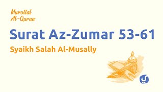 Murottal AlQuran Merdu: Surat Az Zumar Ayat 53-61- Syaikh Salah Al-Musally