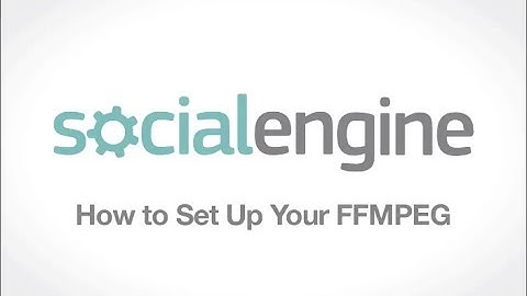 SocialEngine: How to Set Up Your FFMPEG