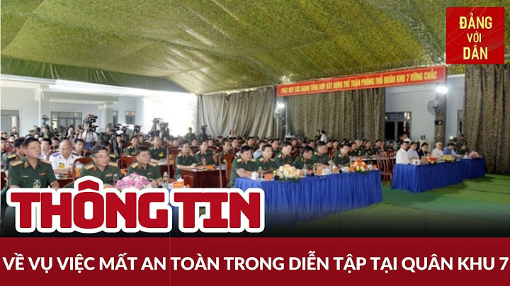 Thông tin về vụ việc mất an toàn trong diễn tập tại Quân khu 7 | Đảng với Dân