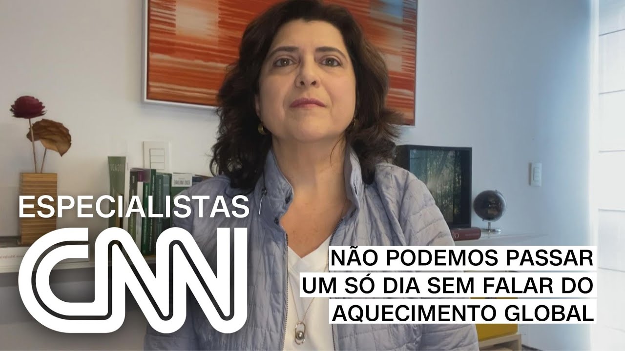 Erika Bechara: Não podemos passar um só dia sem falar do aquecimento global | ESPECIALISTA CNN