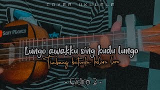 Lungo awakku sing kudu lungo || CIDRO 2 - Cover Ukulele senar 4 By Sony PLonco