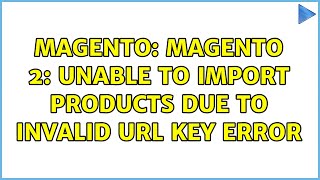 Magento: Magento 2: Unable to import products due to Invalid URL Key Error (2 Solutions!!)