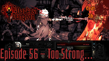 Darkest Dungeon - Episode 56 - Too Strong...
