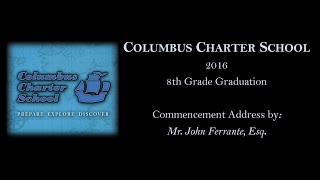 Columbus Charter School 2016 8th Grade Graduation- Commencement Address by Mr. John Ferrante