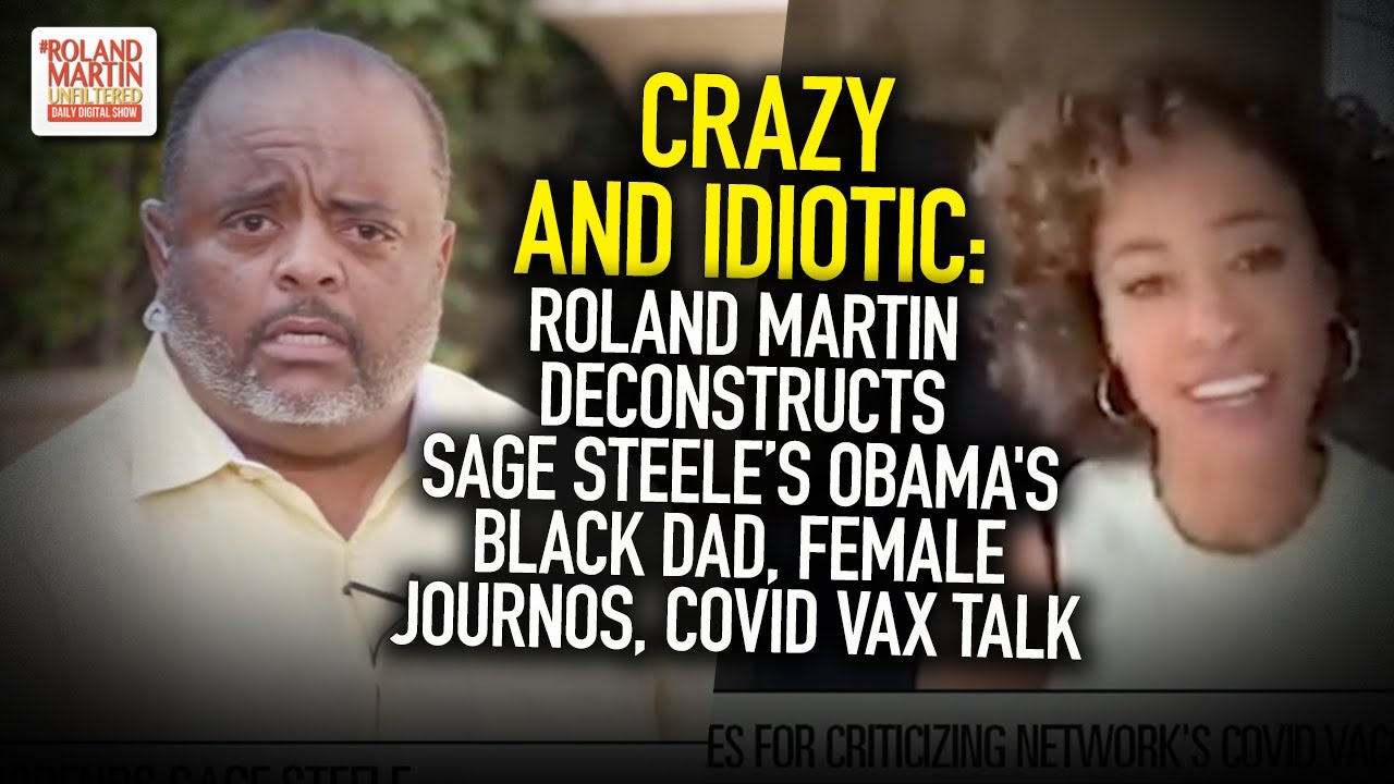 Crazy & Idiotic: Roland Deconstructs Sage Steele's Obama's Black Dad,  Female Journos, COVID Vax Talk - YouTube