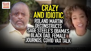 Crazy & Idiotic: Roland Deconstructs Sage Steele's Obama's Black Dad, Female Journos, COVID Vax Talk