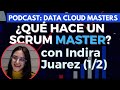 🔥[Podcast] (1/2) ¿Qué hace un Scrum Master? con Indira Juarez