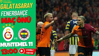 Canli Yayin Maç Önü Galatasaray - Fenerbahçe Maç Ve Muhtemel 11