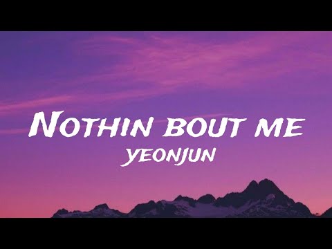 Yeonjun Nothin Bout Me Lyrics Video