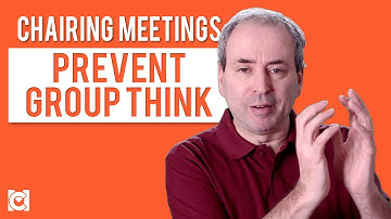 Chairing Meetings - How to Prevent Group Think