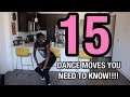 15 DANCE MOVES YOU NEED TO KNOW!!!!