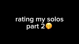 rating my solos part 2😧😧😧