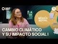 México Social - Cambio climático y su impacto social I (27/05/2026)