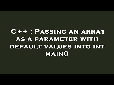 C++ : Passing an array as a parameter with default values into int main()