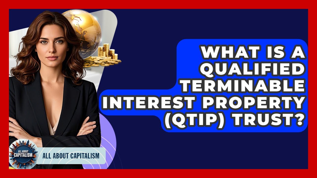 What Is A Qualified Terminable Interest Property (QTIP) Trust? - All About Capitalism
