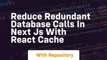 reduce redundant database calls in next js with react cache